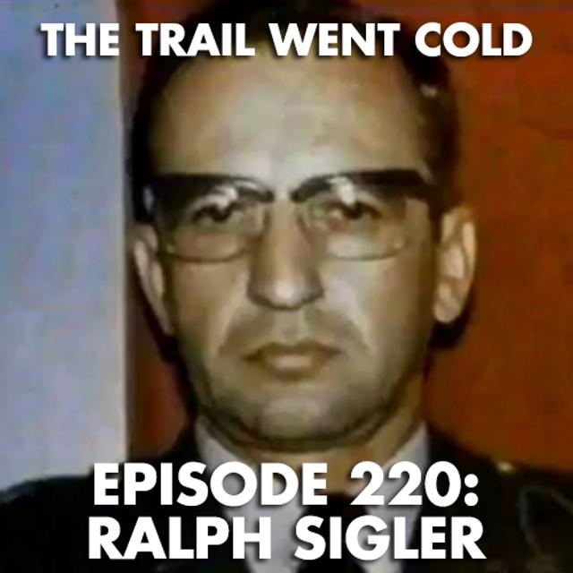 The Trail Went Cold - Episode 220 - Ralph Sigler - podcast episode cover