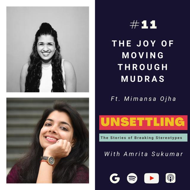 Ep-11: The Joy of Moving through Mudras ft. Mimansa Ojha on Unsettling by Amrita Sukumar - podcast episode cover