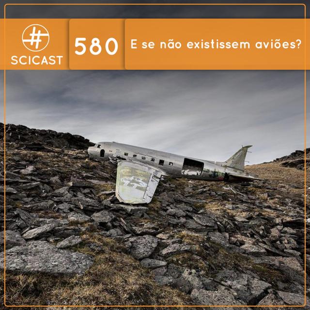 E se não existissem aviões? (SciCast #580) - podcast episode cover
