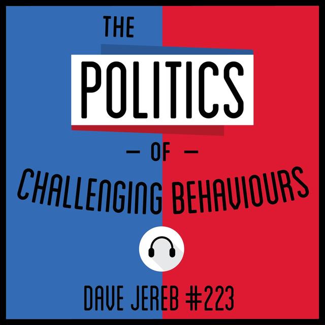 223: The Politics of Challenging Behaviours - Dave Jereb - podcast episode cover