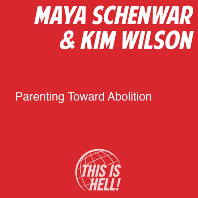 Parenting Toward Abolition / Maya Schenwar & Kim Wilson - podcast episode cover