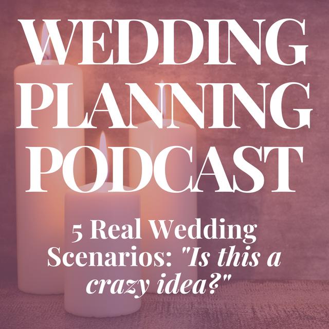5 Real Wedding Scenarios:  "Is this a crazy idea?" - podcast episode cover