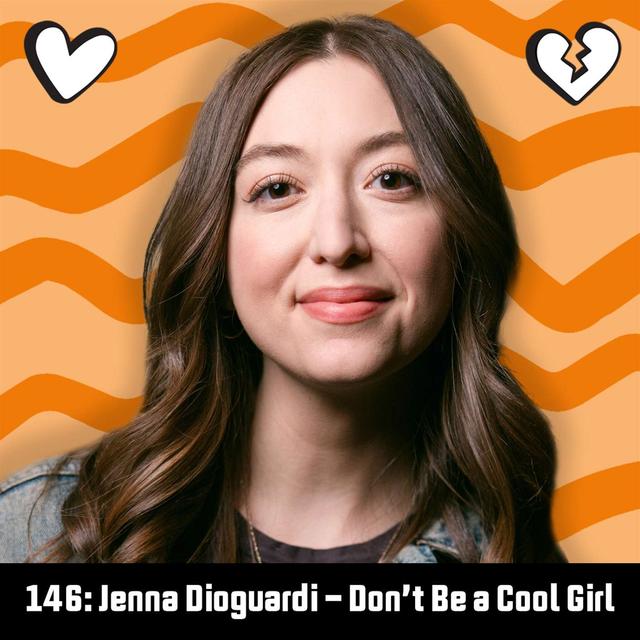 #146: Jenna Dioguardi - Don't Be a Cool Girl - podcast episode cover