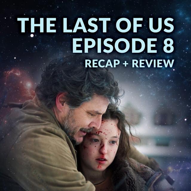 The Last of Us Episode 8 Recap Breakdown Review - podcast episode cover