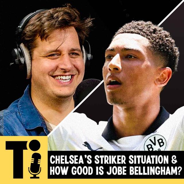 Chelsea's striker situation & how good is Jobe Bellingham? - podcast episode cover