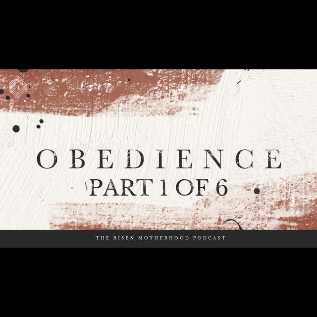 Obedience 01: Obedience Isn’t Just For Our Kids - podcast episode cover
