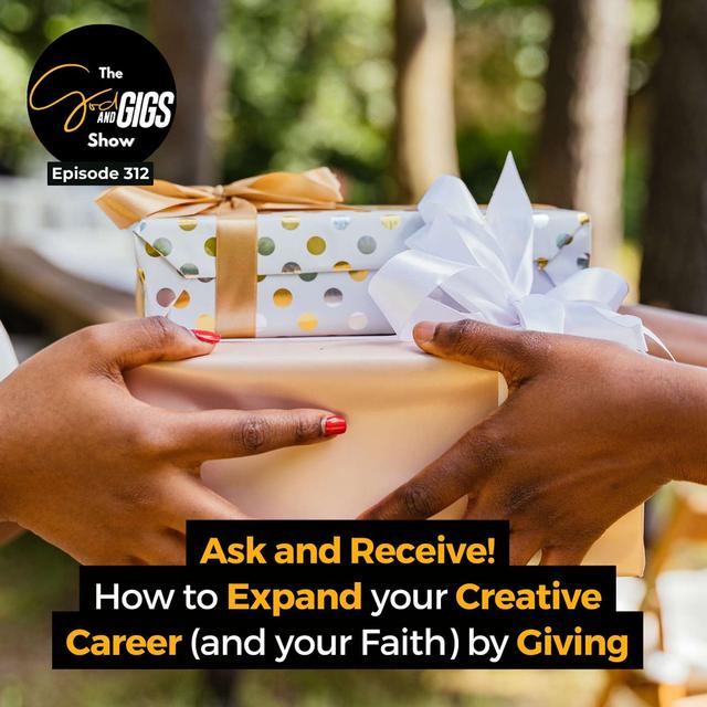 Ask and Receive! How to Expand your Creative Career (and your Faith) by Giving - podcast episode cover