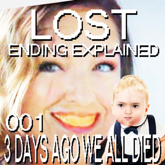 LOST Ending Explained - 001 - 3 DAYS AGO WE ALL DIED - podcast episode cover