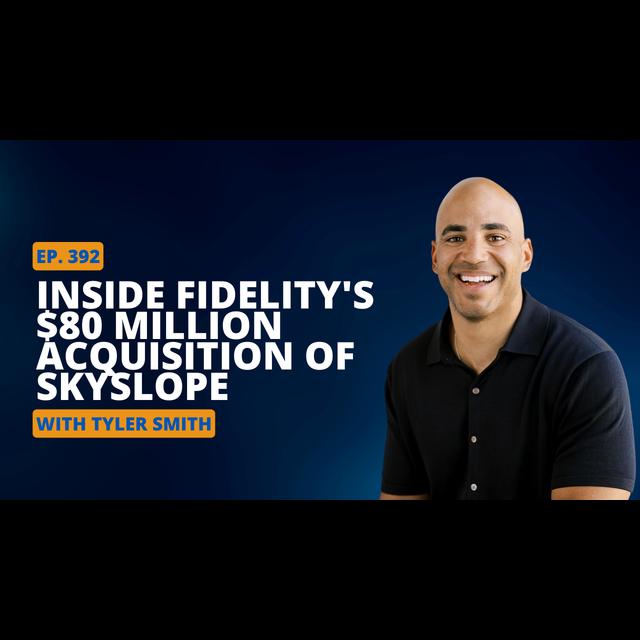 Ep 392 Inside Fidelity's $80 Million Acquisition of SkySlope with Tyler Smith - podcast episode cover