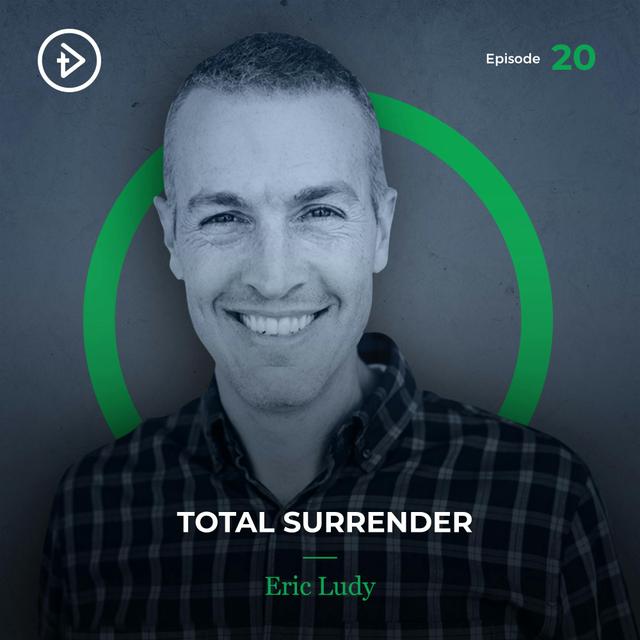 REMASTERED: #20 Total Surrender - Eric Ludy - podcast episode cover