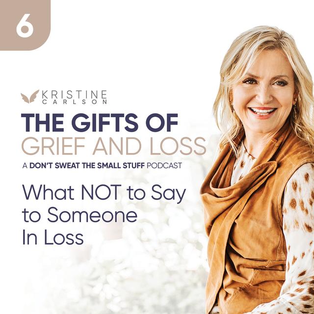 The Gifts of Grief and Loss: What NOT to Say to Someone In Loss - podcast episode cover