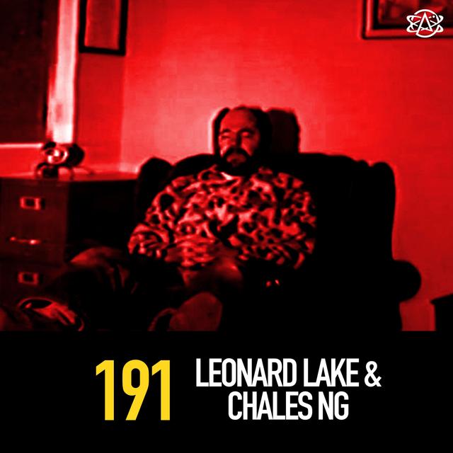 191 - Serial Killers Leonard Lake and Charles Ng - podcast episode cover