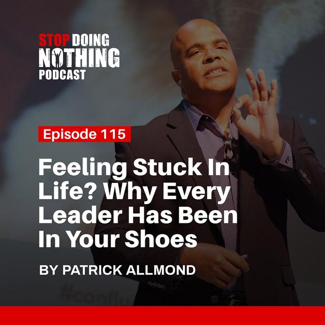 SDN115: Feeling Stuck In Life? Why Every Leader  Has Been In Your Shoes - podcast episode cover