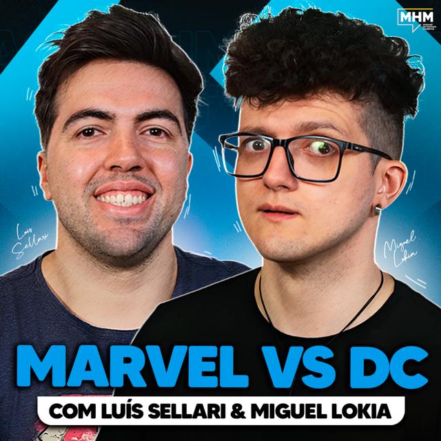 MARVEL x DC (com Luis Sellari e Miguel Lokia) | PODCAST do MHM - podcast episode cover