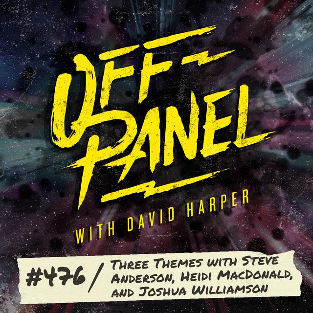 Off Panel #476: Three Themes with Steve Anderson, Heidi MacDonald, and Joshua Williamson - podcast episode cover