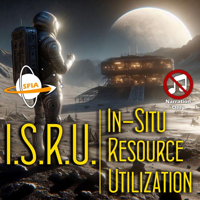 ISRU: In-Situ Resource Utilization (Narration Only) - podcast episode cover