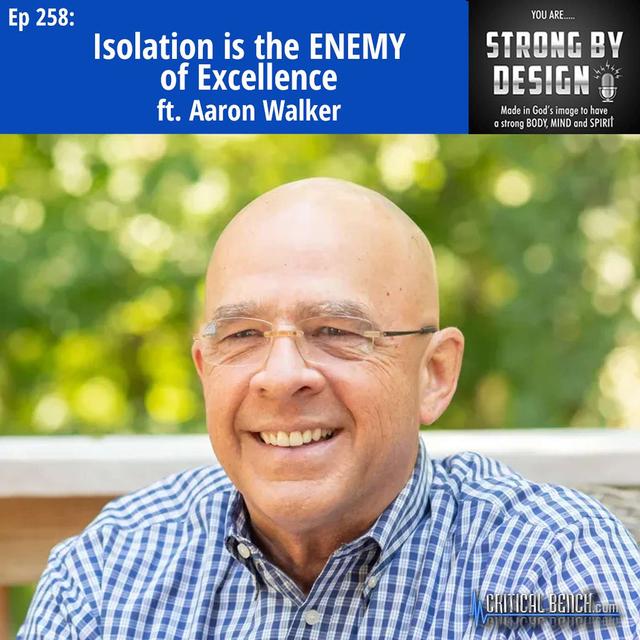Ep 258 Isolation is the ENEMY of Excellence ft. Aaron Walker - podcast episode cover