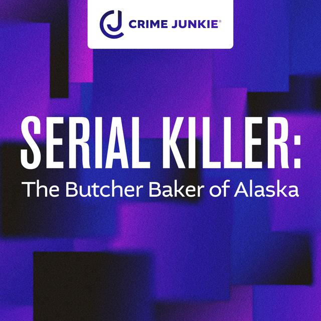 SERIAL KILLER: The Butcher Baker of Alaska - podcast episode cover