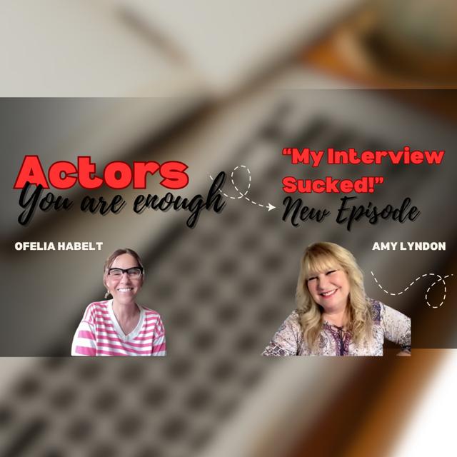 MY INTERVIEW SUCKED! - Game Changing Tips to Nail Your Next Interview or Meeting (ACTORS! YOU ARE ENOUGH!!! PODCAST) - podcast episode cover
