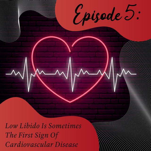 Hearts and Desires: Unveiling the Link Between Low Libido and Cardiovascular Health - podcast episode cover