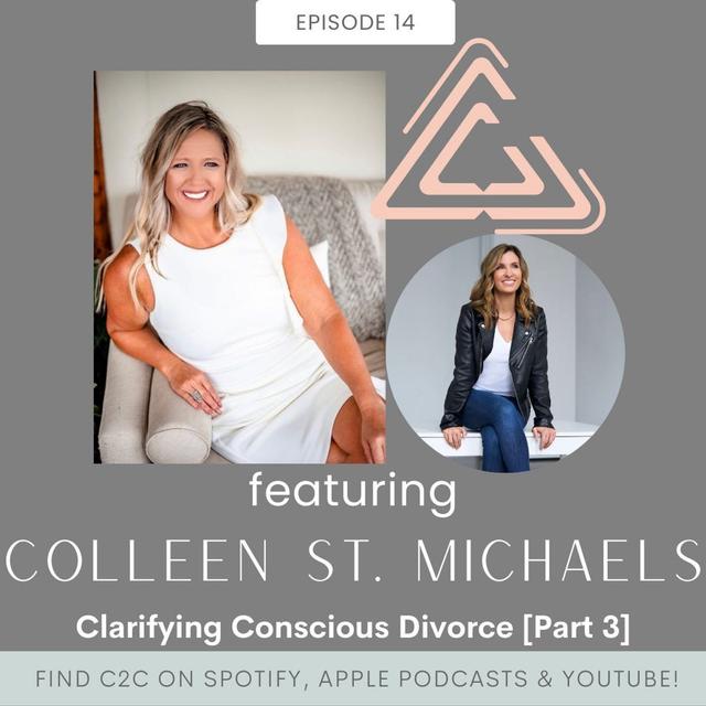 Ep. 14 | Clarifying Conscious Divorce with Colleen St. Michaels [Part 3] - podcast episode cover
