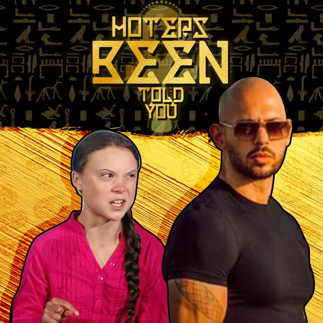 Hoteps BEEN Told You 236 - Andrew Tate vs Greta Thunberg and more - podcast episode cover