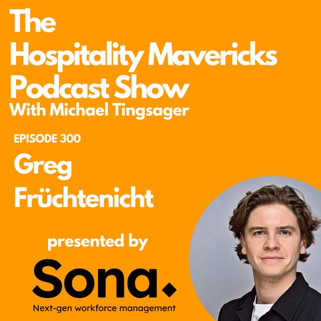 #300 Greg Früchtenicht COO at Saira Hospitality - Transforming Lives Through Hospitality - podcast episode cover