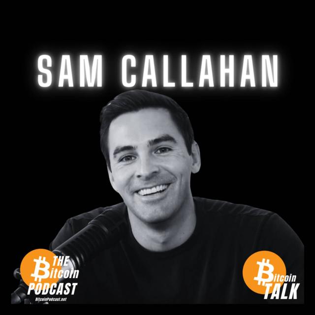 Protect Yourself from Currency Debasement with Bitcoin - Sam Callahan (THE Bitcoin Podcast) - podcast episode cover