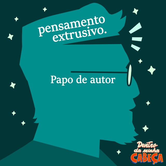 Pensamento extrusivo - Papo de autor - podcast episode cover