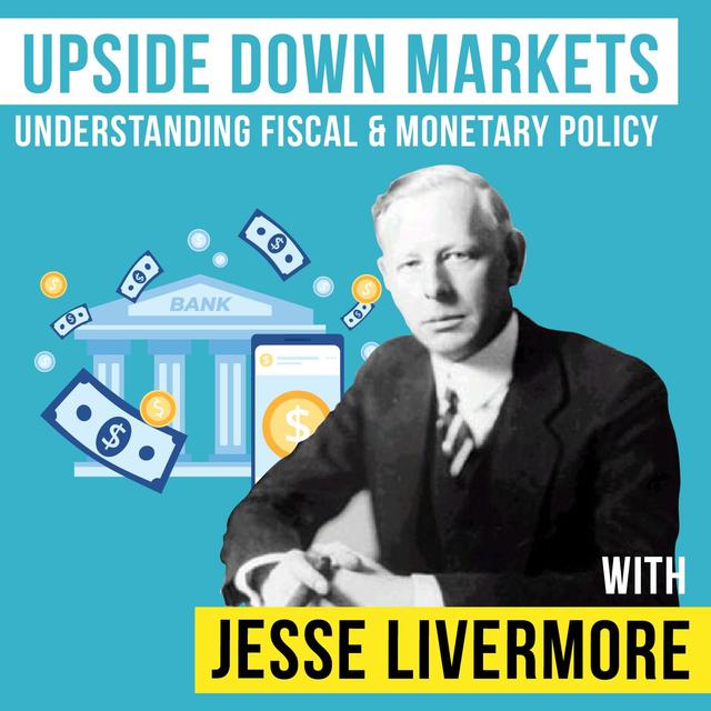 Jesse Livermore - Upside Down Markets - Understanding Fiscal and Monetary Policy - [Invest Like the Best, EP.194] - podcast episode cover