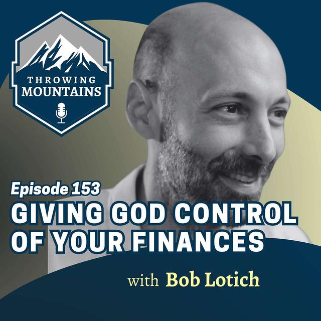 Giving God Control of Your Finances with Bob Lotich - podcast episode cover