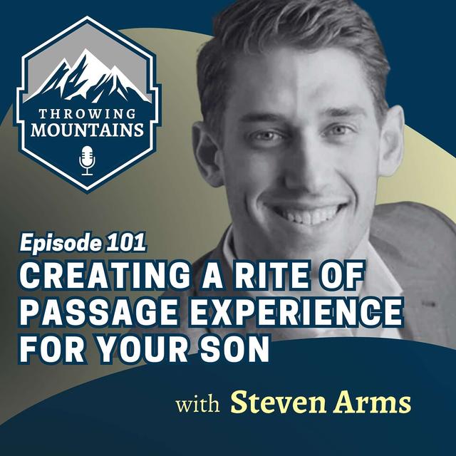 Creating a Rite of Passage Experience for Your Son with Author, Steven Arms - podcast episode cover