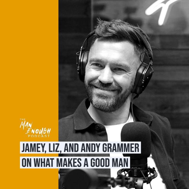 What Makes A Good Man? with Jamey, Liz  and Andy Grammer - podcast episode cover