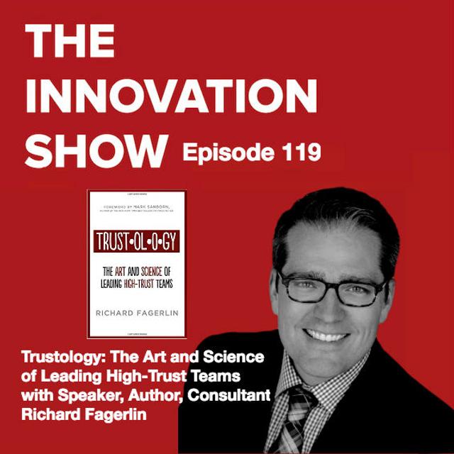 EP 119: Trustology: The Art and Science of Leading High-Trust Teams with Speaker, Author, Consultant, Richard Fagerlin - podcast episode cover