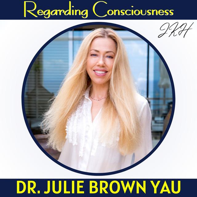Confronting Past Trauma to Live Our Most Conscious Life with Dr. Julie Brown Yau. - podcast episode cover