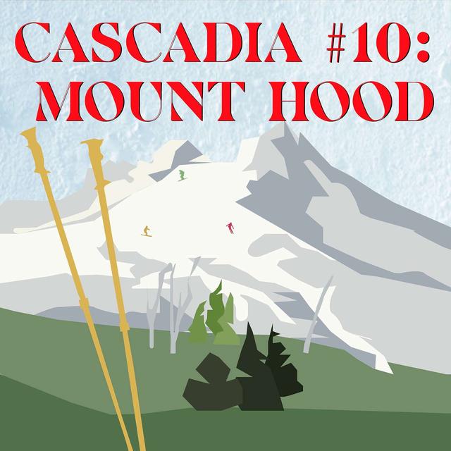 CASCADIA #10: Mount Hood Is More than a Pretty Peak - podcast episode cover