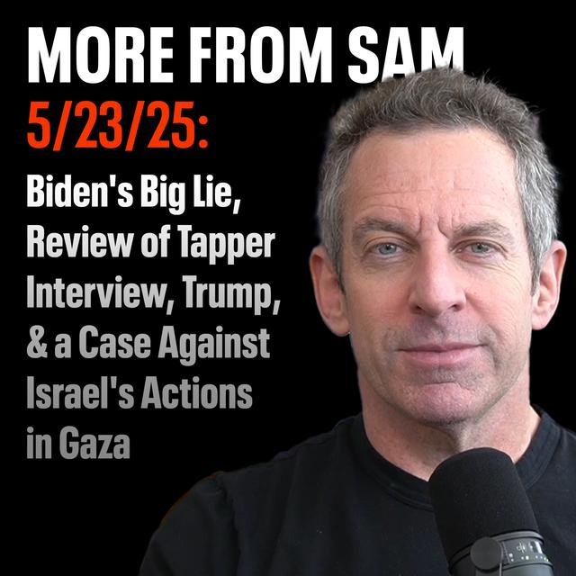 #416 — “More From Sam”: Biden's Big Lie, Review of Tapper Interview, Trump, & a Case Against Israel's Actions in Gaza - podcast episode cover