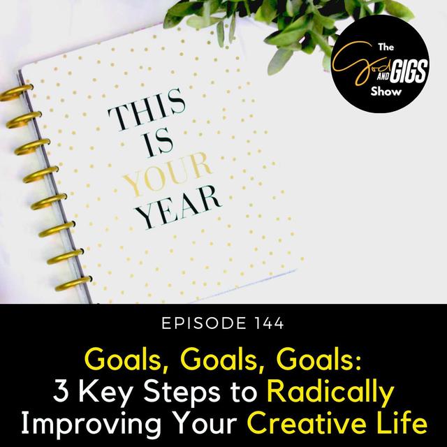 Goals, Goals, Goals: 3 Key Steps to Radically Improving Your Creative Life - podcast episode cover