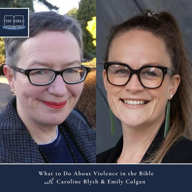 [Bible] Episode 300: Caroline Blyth & Emily Colgan - What to Do About Violence in the Bible - podcast episode cover