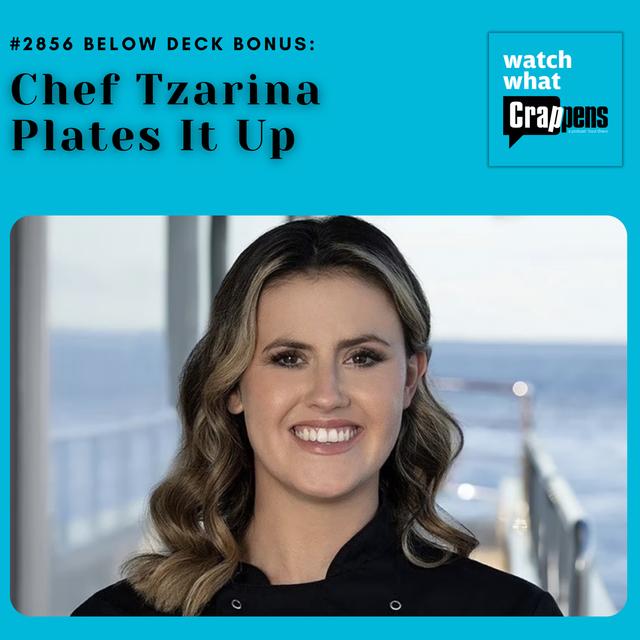 #2856  Below Deck Bonus: Chef Tzarina Plates It Up - podcast episode cover