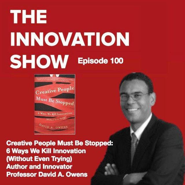 EP 100: Creative People Must Be Stopped: 6 Ways We Kill Innovation (Without Even Trying) - podcast episode cover