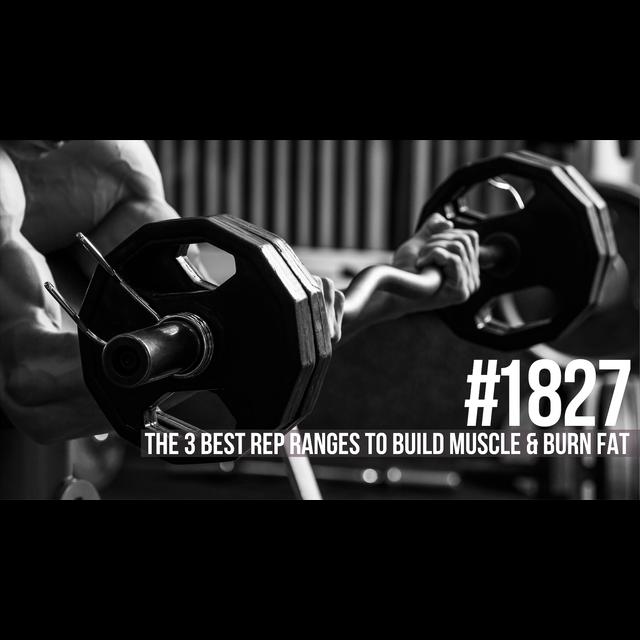 1827: The 3 Best Rep Ranges to Build Muscle & Burn Fat - podcast episode cover