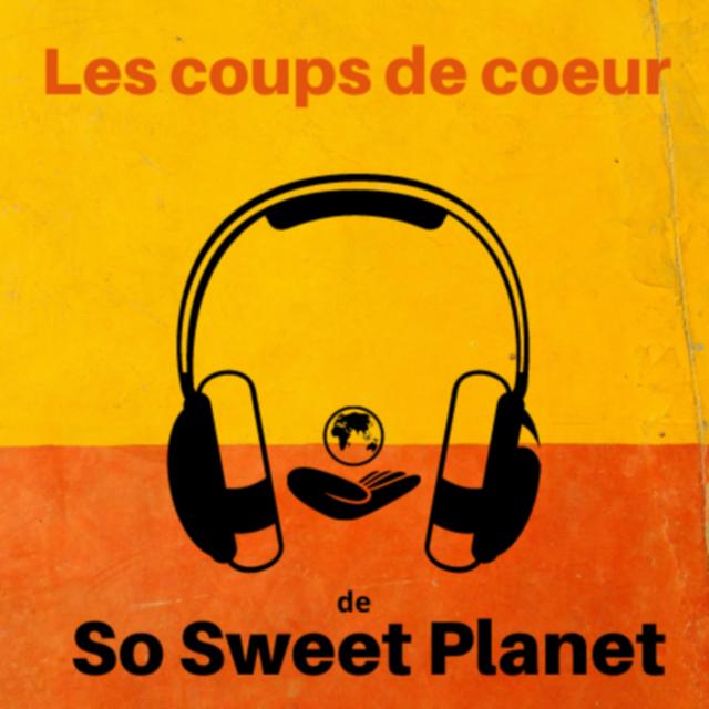 Les Coups de coeur de So Sweet Planet 1. Livres, films, musique, expos, événements, actu des ONG, documentaires, séries... - podcast episode cover