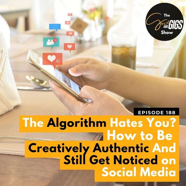 The Algorithm Hates You? How to Be Creatively Authentic And Still Get Noticed on Social Media - podcast episode cover