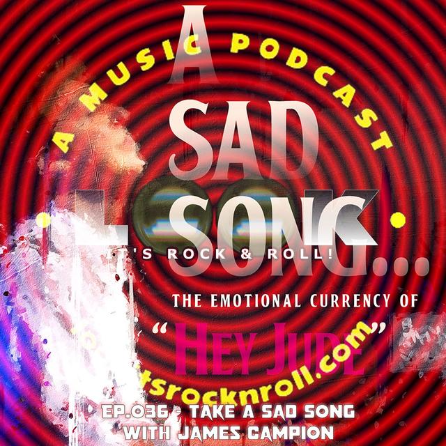 Ep.036 - Take A Sad Song with James Campion - podcast episode cover