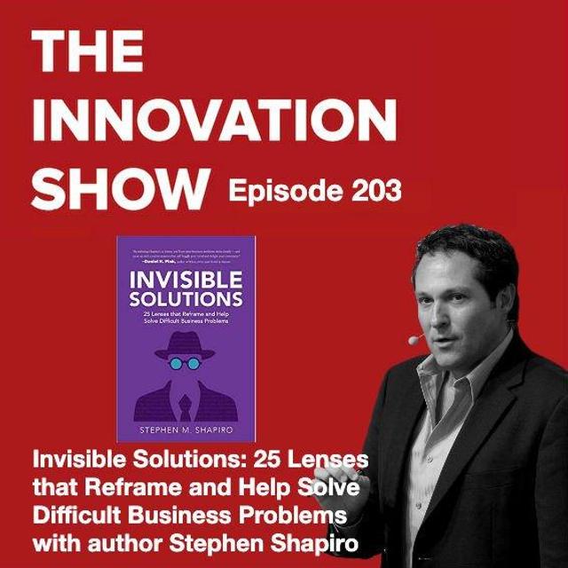 Invisible Solutions: 25 Lenses that Reframe and Help Solve Difficult Business Problems with Stephen Shapiro - podcast episode cover