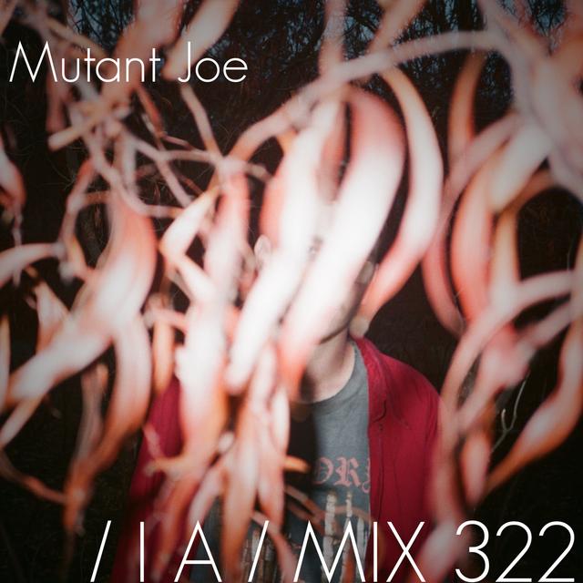 IA MIX 322 Mutant Joe - podcast episode cover