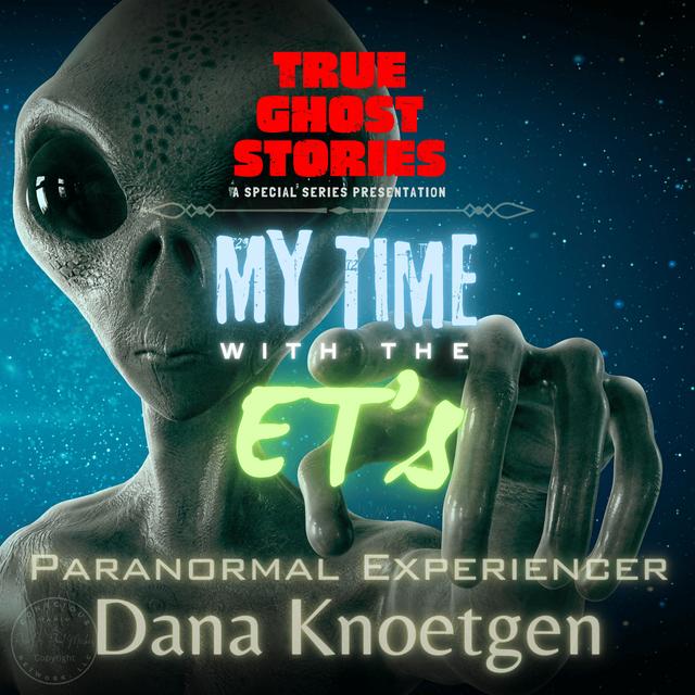 True Ghost Stories | My Time With The ET's - podcast episode cover