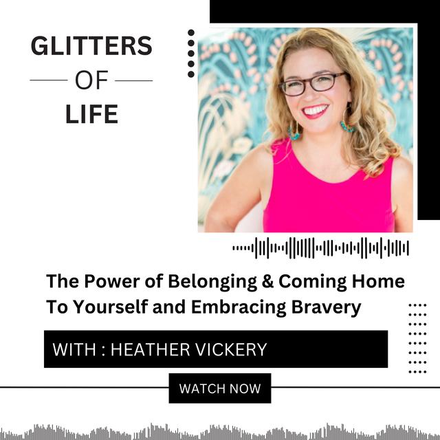 Heather Vickery on Power of Belonging & Coming Home To Yourself and Embracing Bravery - podcast episode cover
