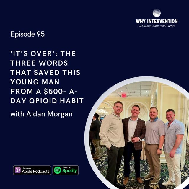 ‘It's Over': The Three Words That Saved This Young Man From A $500- A-Day Opioid Habit with Aidan Morgan - Episode 95 - podcast episode cover